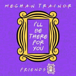 Meghan Trainor - Ill Be There For You (Friends 25th Anniversary)